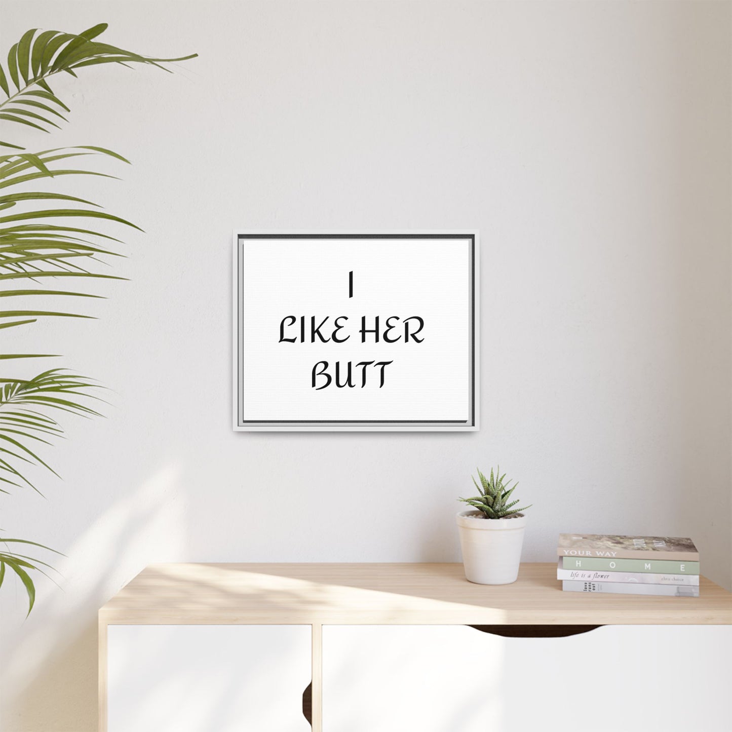 Framed Wall Art - I Like Her Butt - Humorous Decor, Gift for Her, Funny Home Accent, Bedroom Wall Art, Relationship Humor