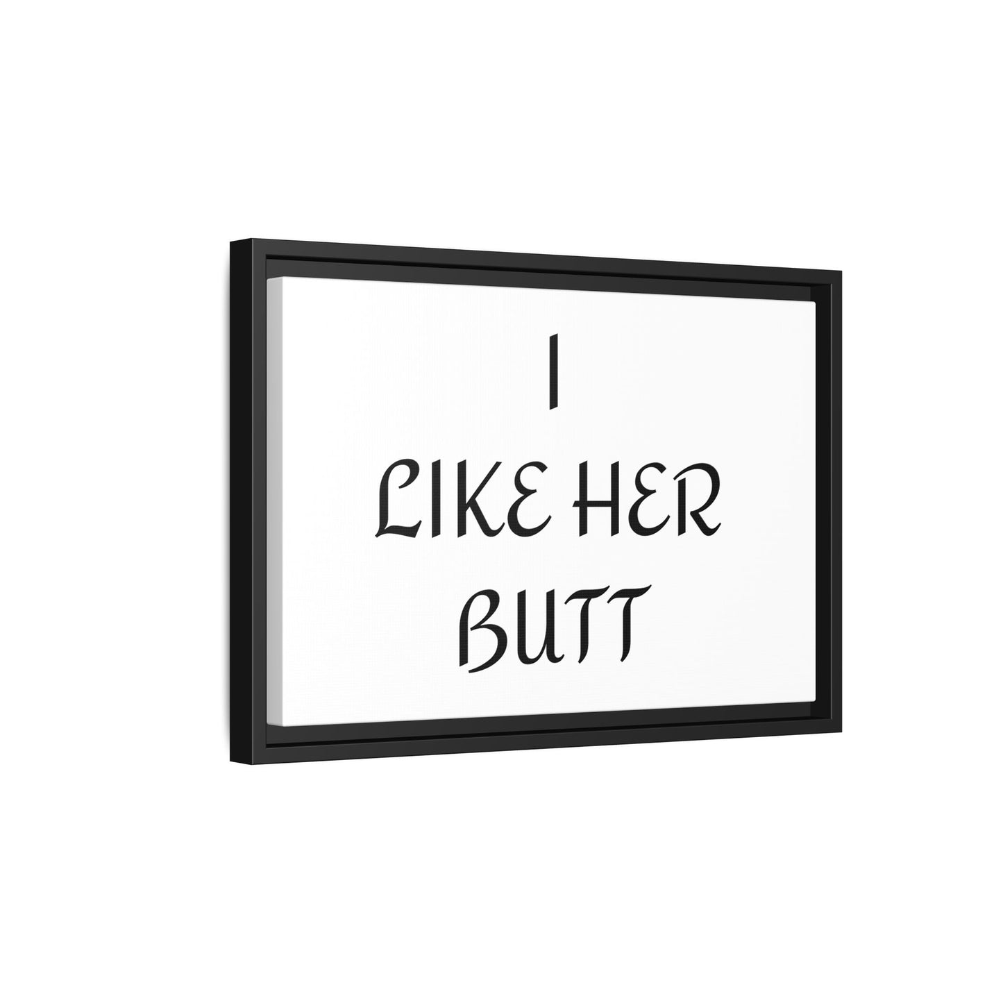 Framed Wall Art - I Like Her Butt - Humorous Decor, Gift for Her, Funny Home Accent, Bedroom Wall Art, Relationship Humor