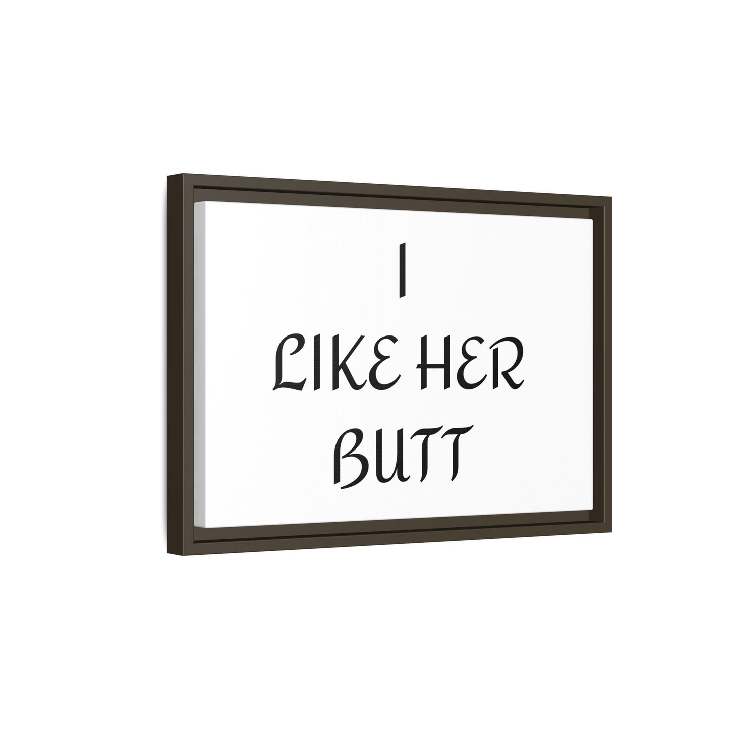 Framed Wall Art - I Like Her Butt - Humorous Decor, Gift for Her, Funny Home Accent, Bedroom Wall Art, Relationship Humor