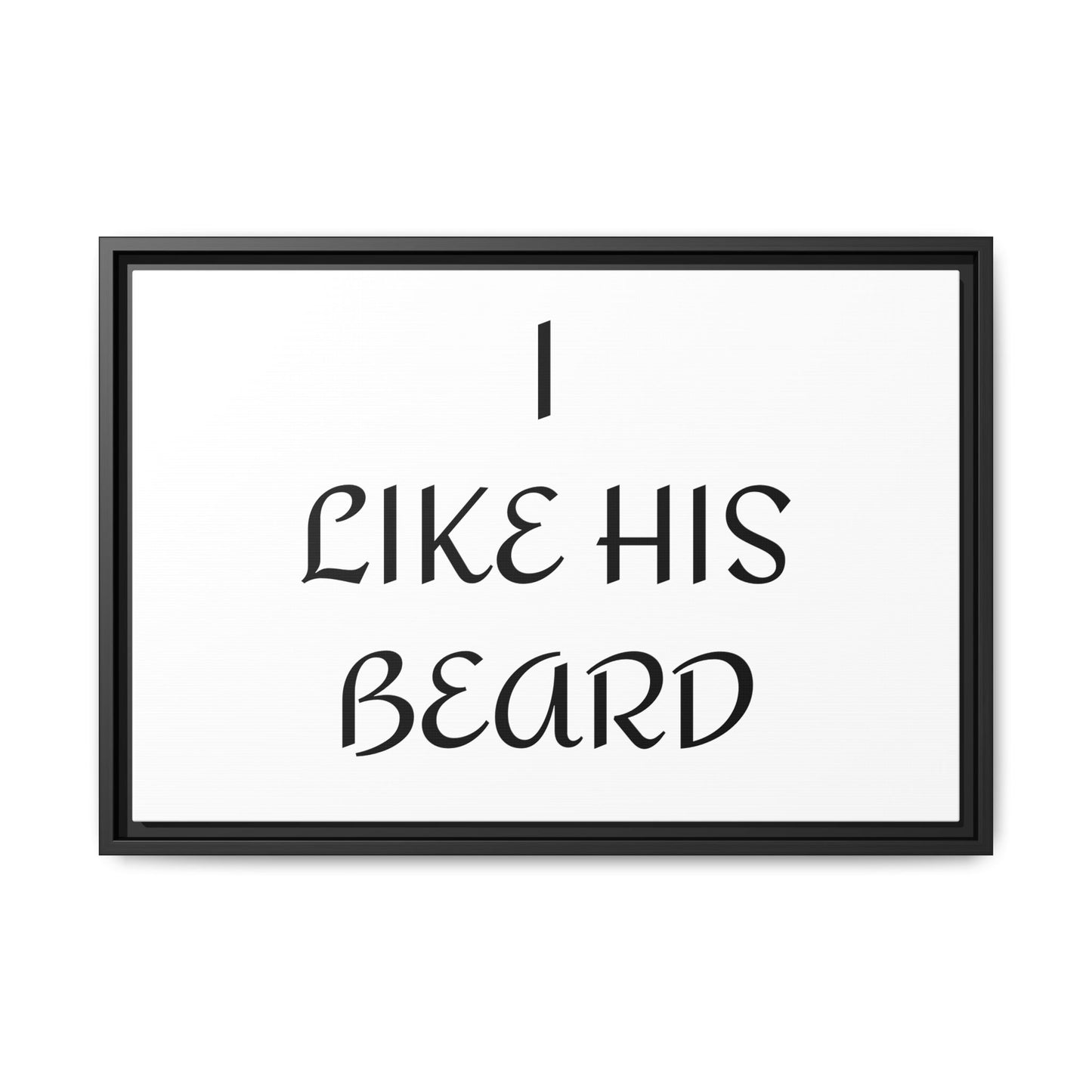 Framed Wall Art Print, I Like His Beard Decor, Home Decor, Gift for Him, Beard Lover Wall Art, Funny Quotes Art, Men's Room Decoration