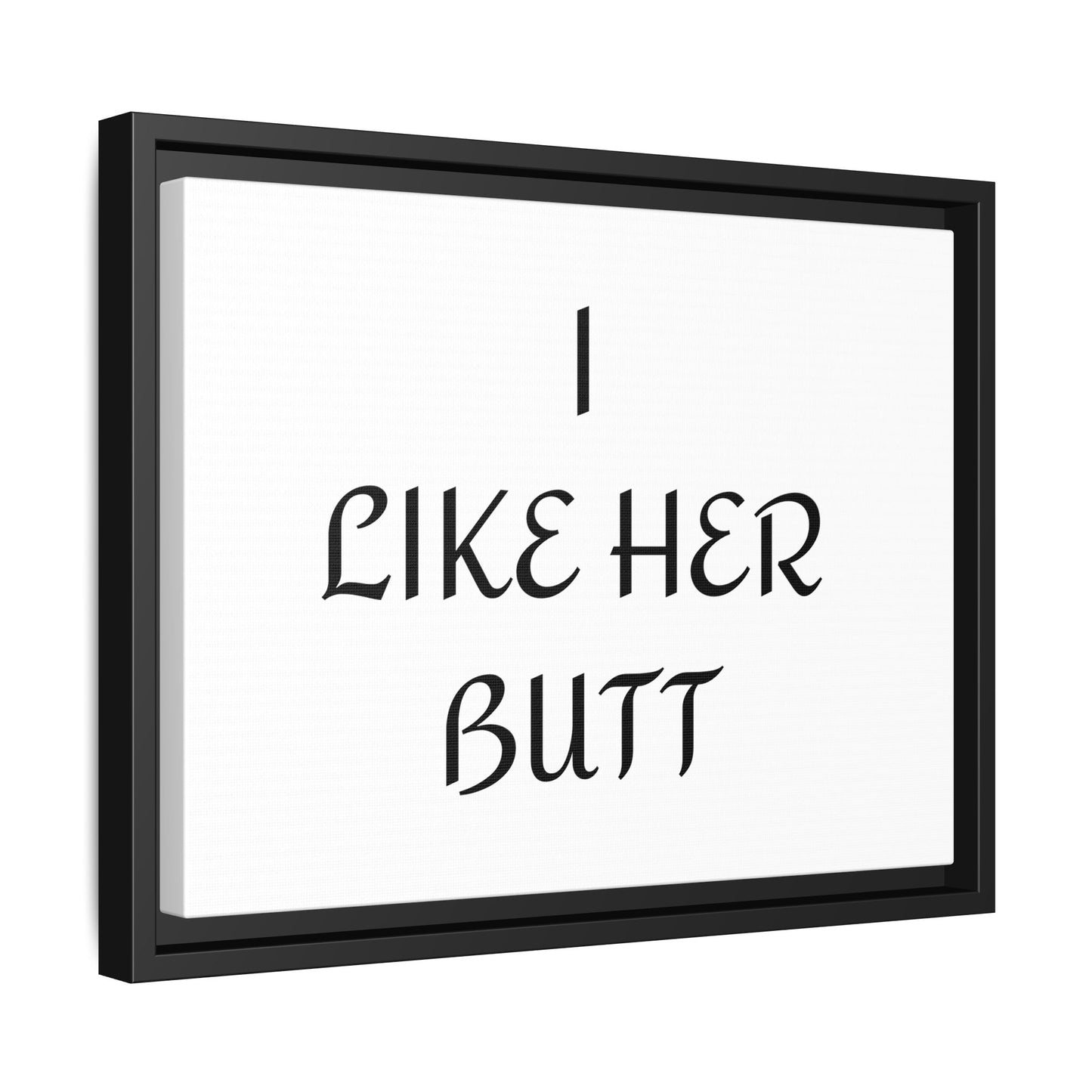 Framed Wall Art - I Like Her Butt - Humorous Decor, Gift for Her, Funny Home Accent, Bedroom Wall Art, Relationship Humor