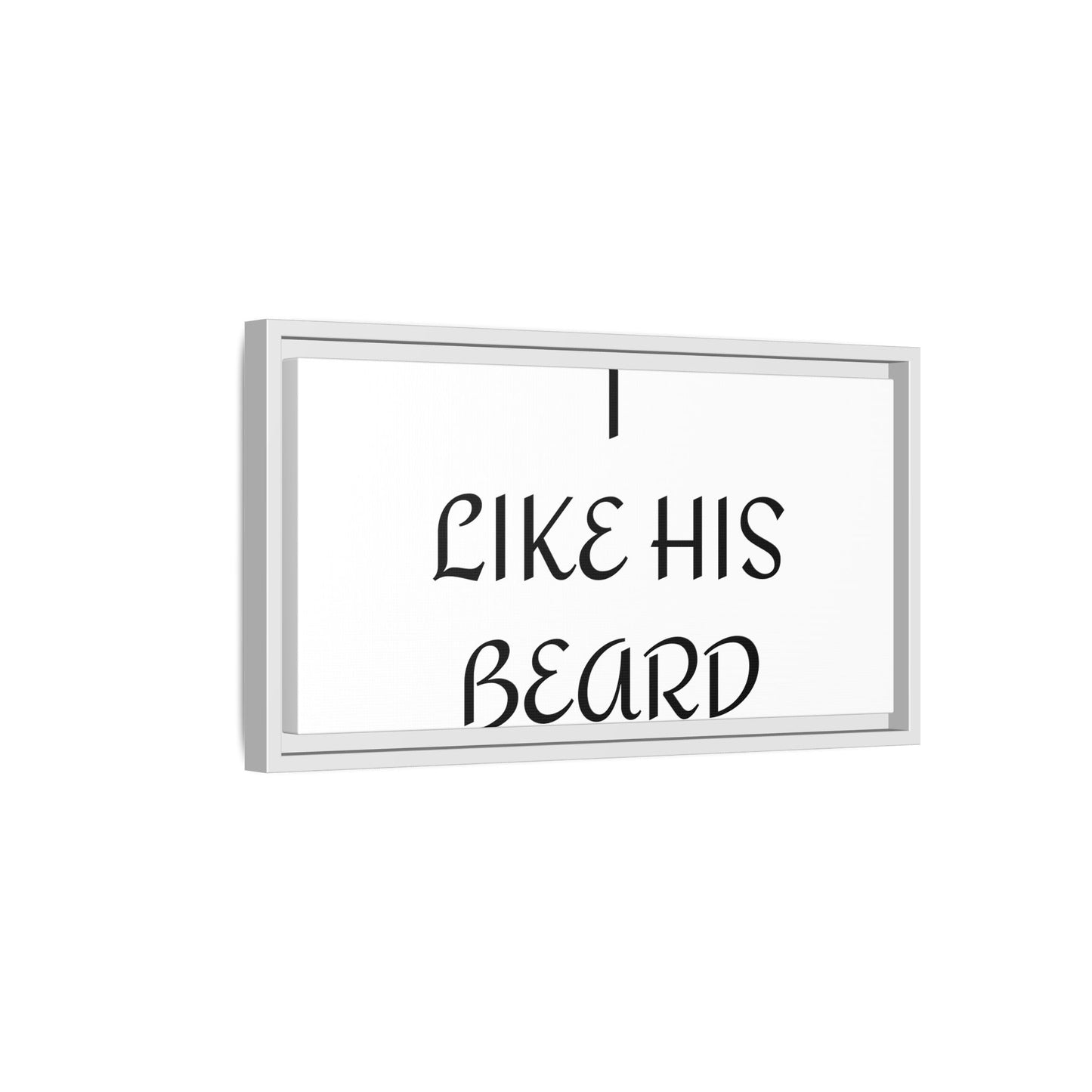 Framed Wall Art Print, I Like His Beard Decor, Home Decor, Gift for Him, Beard Lover Wall Art, Funny Quotes Art, Men's Room Decoration